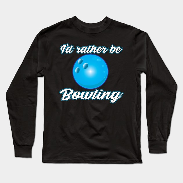 I'd rather be Bowling Long Sleeve T-Shirt by Illustratorator
